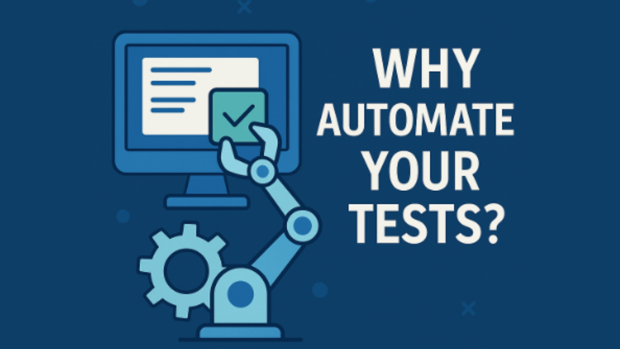 why automated your tests?